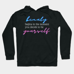 Beauty Begins In The Moment You Decide To Be Yourself Hoodie